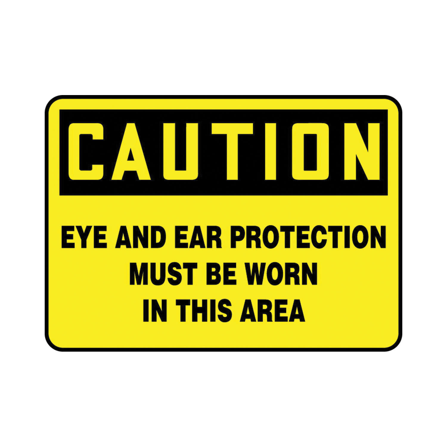 Caution Sign, Header: CAUTION, Text Legend, EYE AND EAR PROTECTION MUST BE WORN IN THIS AREA Legend, Adhesive Vinyl, 10 in Height, 14 in Width, Black on Yellow